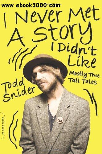 I Never Met a Story I Didn't Like: Mostly True Tall Tales