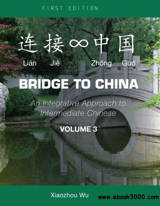 Bridge to China: An Integrative Approach to Intermediate Chinese (Volume 3)