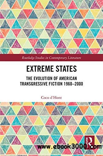Extreme States: The Evolution of American Transgressive Fiction 1960-2000